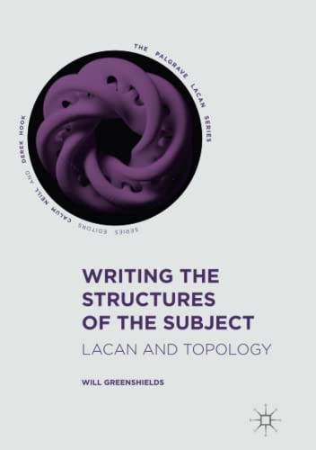 Writing the Structures of the Subject: Lacan and Topology (The Palgrave Lacan Series)