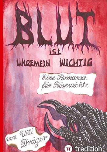 Blut ist ungemein wichtig: Eine Romanze für Bösewichte - eine Geschichte aus postapokalyptischer Zeit ,schwarzer Humor zum Nachdenken