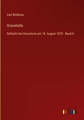 Gravelotte: Schlacht bei Graveloote am 18. August 1870 - Band 8