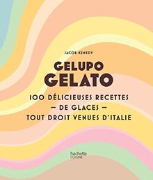 Gelupo gelato : 100 délicieuses recettes de glaces tout droit venues d'Italie