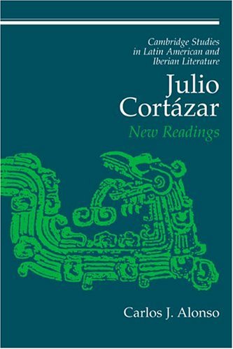 Julio Cortázar: New Readings (Cambridge Studies in Latin American and Iberian Literature, Band 13)