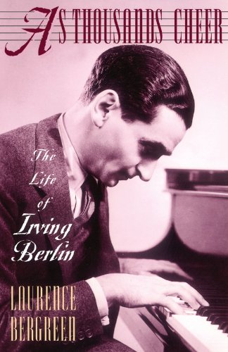 As Thousands Cheer: The Life Of Irving Berlin: Biography of Irving Berlin