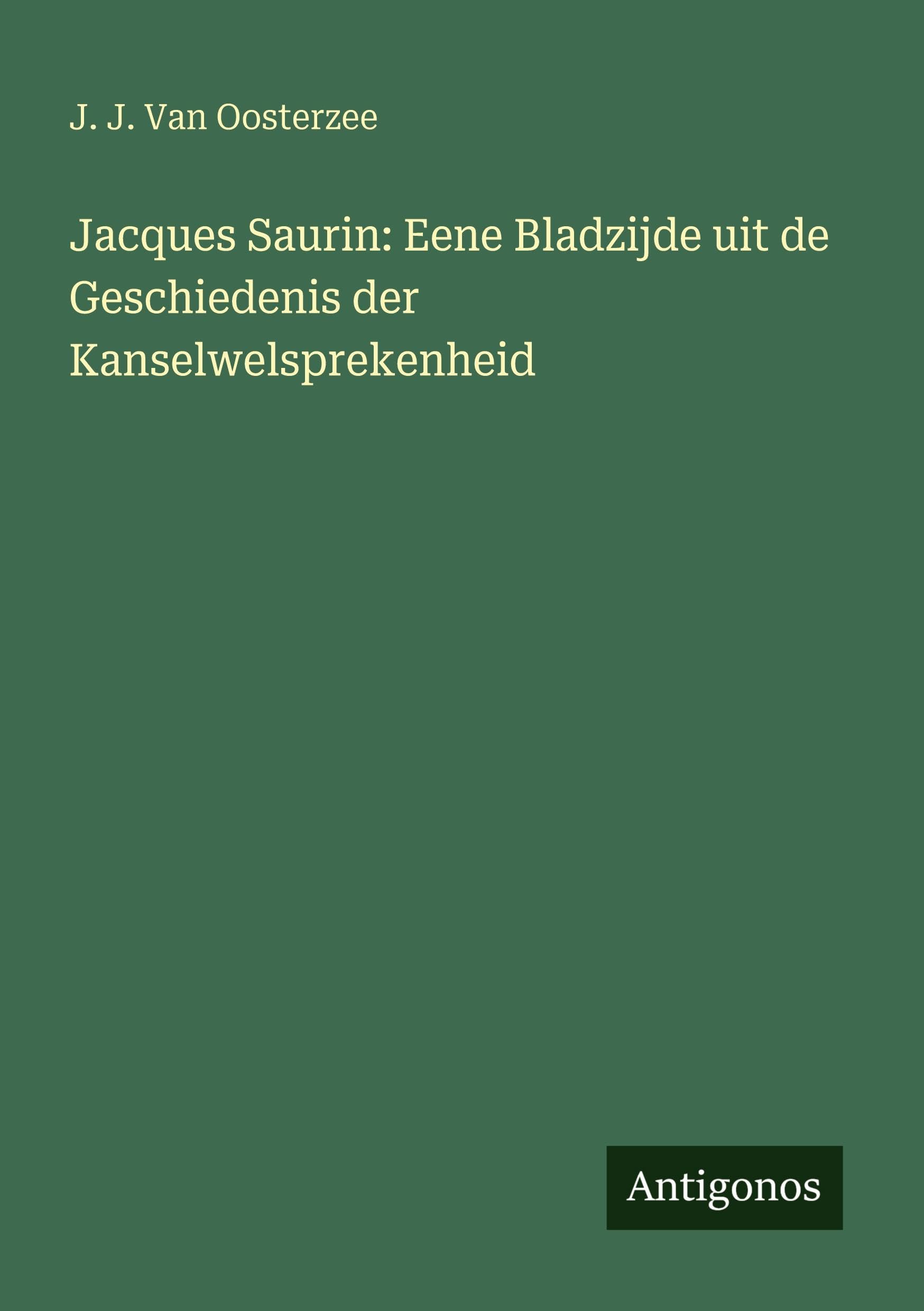 Jacques Saurin: Eene Bladzijde uit de Geschiedenis der Kanselwelsprekenheid