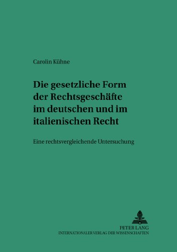 Die gesetzliche Form der Rechtsgeschäfte im deutschen und italienischen Recht: Eine rechtsvergleichende Untersuchung (Saarbrücker Studien zum Privat- und Wirtschaftsrecht)