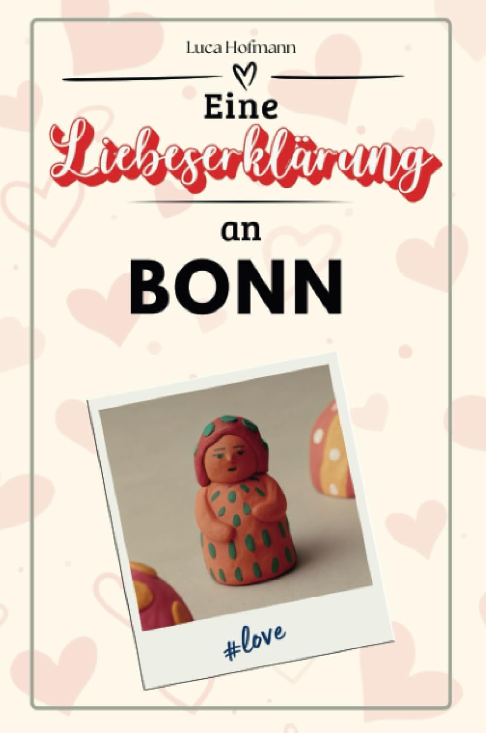 Eine Liebeserklärung an Bonn - Die große Hommage - das perfekte Geschenk für Weihnachten und Geburtstag und jeden Anlass