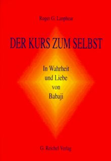 Der Kurs zum Selbst: In Wahrheit und Liebe von Babaji