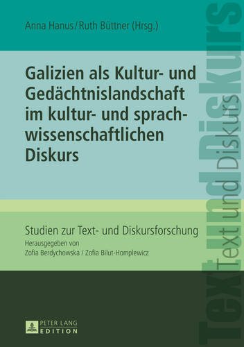 Galizien als Kultur- und Gedächtnislandschaft im kultur- und sprachwissenschaftlichen Diskurs (Studien zur Text- und Diskursforschung)