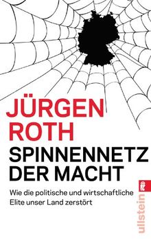 Spinnennetz der Macht: Wie die politische und wirtschaftliche Elite unser Land zerstört von Roth, Jürgen | Buch | Zustand sehr gut