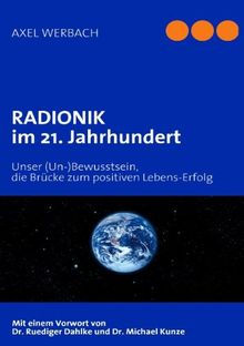 RADIONIK im 21. Jahrhundert: Unser (Un-)Bewusstsein, die Brücke zum positiven Lebens-Erfolg