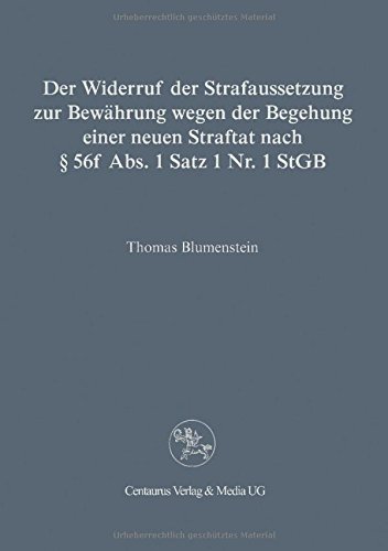 Der Widerruf der Strafaussetzung zur Bewährung wegen der Begehung einer neuen Straftat nach § 56 f Abs. 1 Satz 1 Nr. 1 StGB (Reihe Rechtswissenschaft)