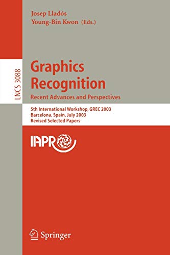 Graphics Recognition. Recent Advances and Perspectives: 5th International Workshop, GREC 2003, Barcelona, Spain, July 30-31, 2003, Revides Selected ... Notes in Computer Science, 3088, Band 3088)