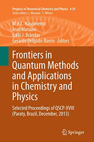 Frontiers in Quantum Methods and Applications in Chemistry and Physics: Selected Proceedings of QSCP-XVIII (Paraty, Brazil, December, 2013) (Progress in Theoretical Chemistry and Physics, Band 29)