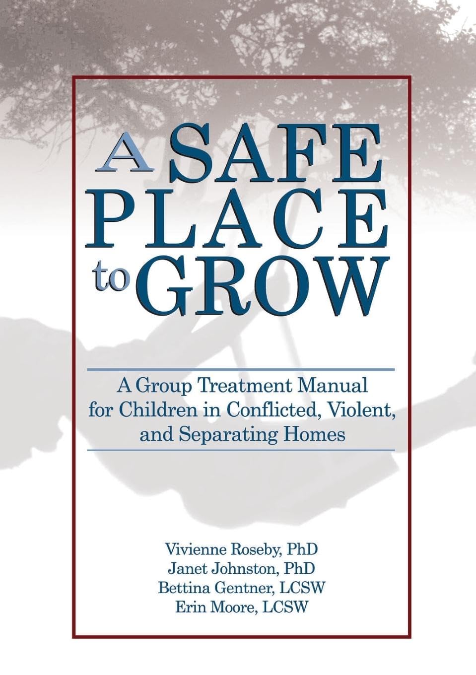 A Safe Place to Grow: A Group Treatment Manual for Children in Conflicted, Violent, and Separating Homes