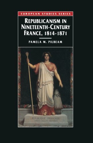 Republicanism in Nineteenth-Century France, 1814-1871 (European Studies)