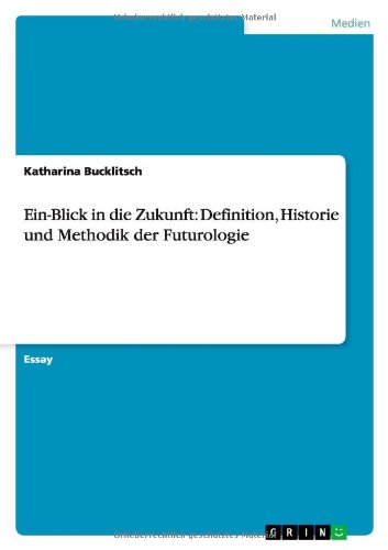 Ein-Blick in die Zukunft: Definition, Historie und Methodik der Futurologie