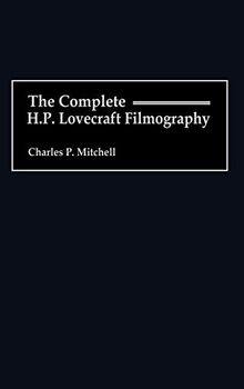 The Complete H. P. Lovecraft Filmography (Bibliographies & Indexes in the Performing Arts)