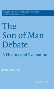 The Son of Man Debate: A History and Evaluation (Society for New Testament Studies Monograph Series, Band 107)