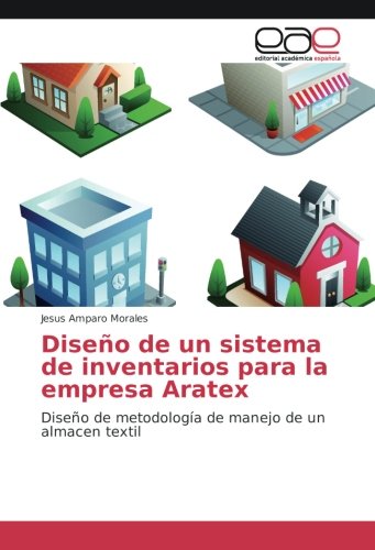 Diseño de un sistema de inventarios para la empresa Aratex: Diseño de metodología de manejo de un almacen textil