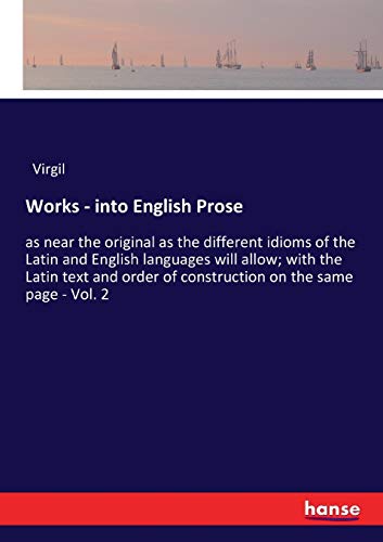 Works - into English Prose: as near the original as the different idioms of the Latin and English languages will allow; with the Latin text and order of construction on the same page - Vol. 2
