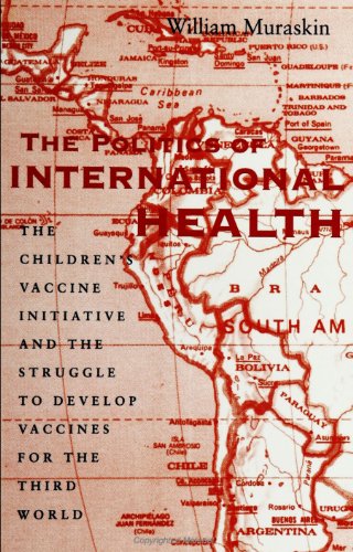 The Politics of International Health: The Children's Vaccine Initiative and the Struggle to Develop Vaccines for the Third World