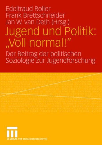 Jugend und Politik: Voll normal!: Der Beitrag der politischen Soziologie zur Jugendforschung (Veröffentlichung des Arbeitskreises Wahlen und ... für Politische Wissenschaft (DVPW))
