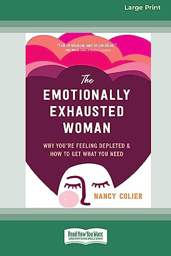Nancy Colier The Emotionally Exhausted Woman, Why You're Feeling Depleted And How To Get What You Need (16pt Large Print Edition)