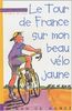 Le Tour de France sur mon petit vélo jaune (Roman du Monde)