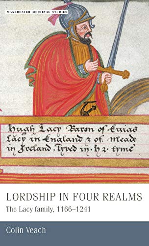 Lordship in four realms: The Lacy family, 1166-1241 (Manchester Medieval Studies)