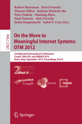 On the Move to Meaningful Internet Systems: OTM 2012: Confederated International Conferences: CoopIS, DOA-SVI, and ODBASE 2012, Rome, Italy, September ... Notes in Computer Science, Band 7566)