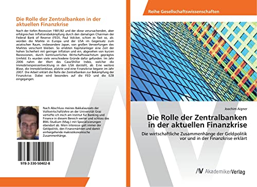 Die Rolle der Zentralbanken in der aktuellen Finanzkrise: Die wirtschaftliche Zusammenhänge der Geldpolitik vor und in der Finanzkrise erklärt