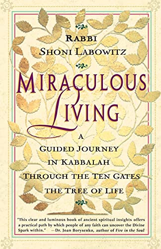 Miraculous Living: A Guided Journey in Kabbalah Through the Ten Gates the Tree of Life: A Guided Journey in Kabbalah Through the Ten Gates of the Tree of Life