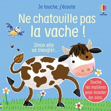 Ne chatouille pas la vache ! : sinon elle va meugler...