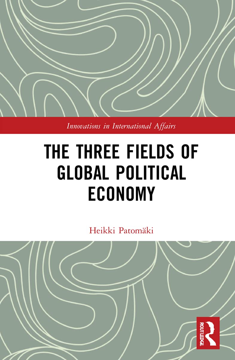 The Three Fields of Global Political Economy (Innovations in International Affairs)