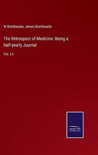 The Retrospect of Medicine: Being a half-yearly Journal: Vol. LII