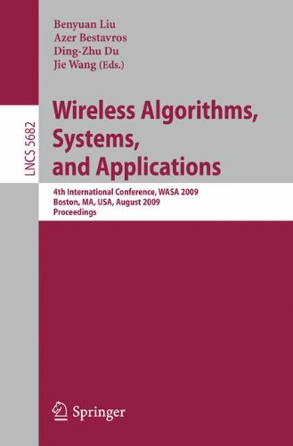 Wireless Algorithms, Systems, and Applications: 4th International Conference, WASA 2009, Boston, MA, USA, August 16-18, 2009, Proceedings (Lecture Notes in Computer Science)