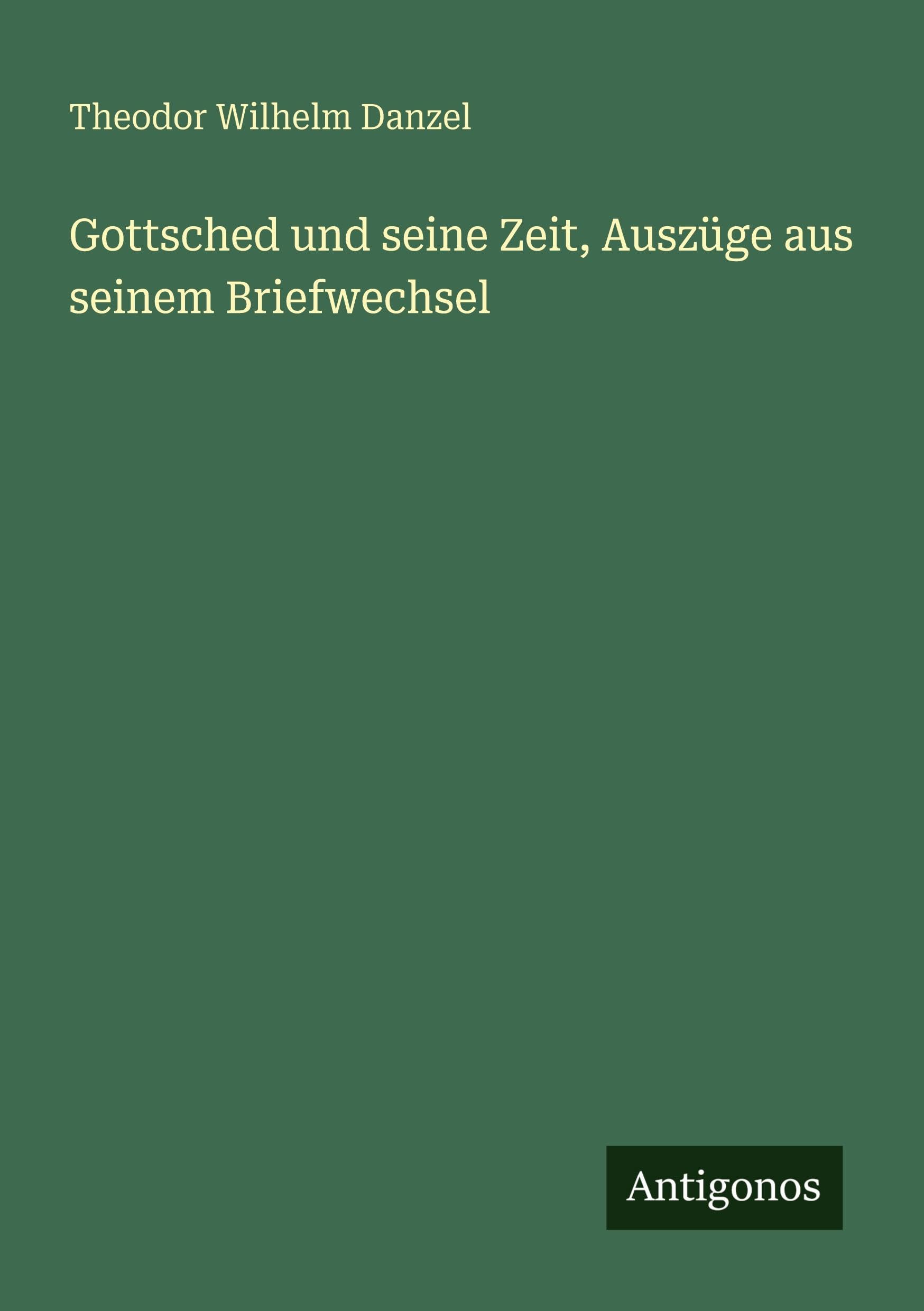 Gottsched und seine Zeit, Auszüge aus seinem Briefwechsel