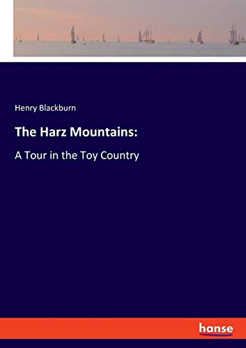 The Harz Mountains:: A Tour in the Toy Country