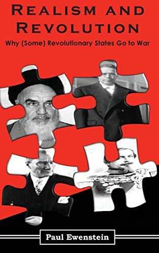 Realism and Revolution: Why (Some) Revolutionary States Go to War