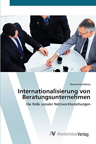 Internationalisierung von Beratungsunternehmen: Die Rolle sozialer Netzwerkbeziehungen