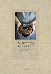 Nanettes Backbuch - Die gesammelten Rezepte einer Landbäuerin - Backrezepte wie bei Oma - Backen wie bei Oma: Die gesammelten Rezepte einer Landbuerin