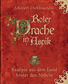 Roter Drache in Aspik: Rezepte aus dem Land hinter den Nebeln von Dickbauchens, Adalbert | Buch | Zustand sehr gut