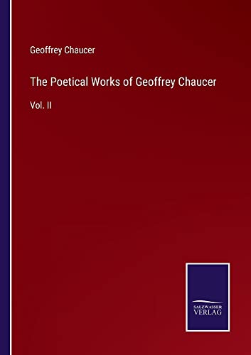 The Poetical Works of Geoffrey Chaucer: Vol. II