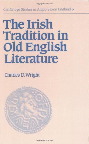 The Irish Tradition in Old English Literature (Cambridge Studies in Anglo-Saxon England, Band 6)