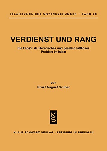 Verdienst und Rang: Die Fada'il als literarisches und gesellschaftliches Problem in Islam (Islamkundliche Untersuchungen, 35)