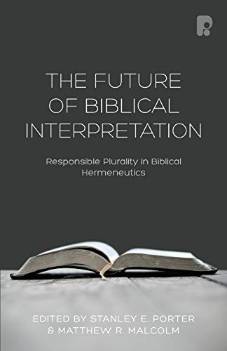 The Future of Biblical Interpretation: Responsible Plurality in Biblical Hermeneutics
