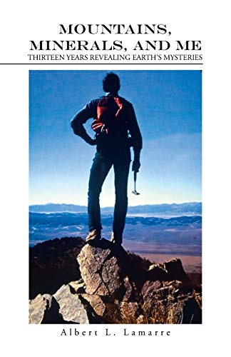 Mountains, Minerals, and Me: Thirteen Years Revealing Earths Mysteries