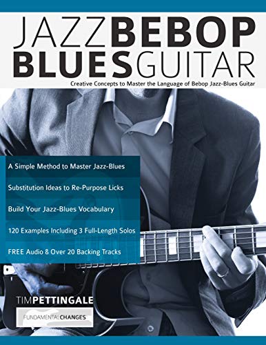 Tim Pettingale Jazz Bebop Blues Guitar, Creative Concepts To Master The Language Of Bebop Jazz-Blues Guitar