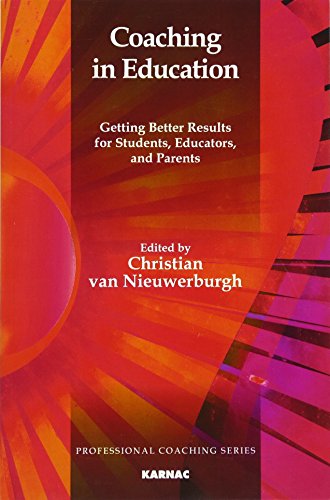 Coaching in Education: Getting Better Results for Students, Educators, and Parents (Professional Coaching Series)