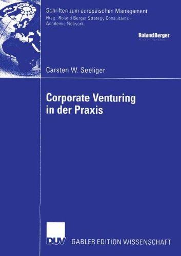 Corporate Venturing in der Praxis: Rolle im Rahmen des Innovationsmanagements und Ansätze für ein Konzept zur Beurteilung und Steuerung Seiner ... (Schriften zum europäischen Management)