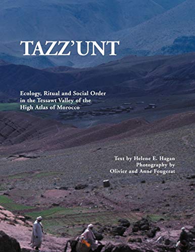 Tazz'unt: Ecology, Social Order and Ritual in the Tessawt Valley of the High Atlas of Morocco